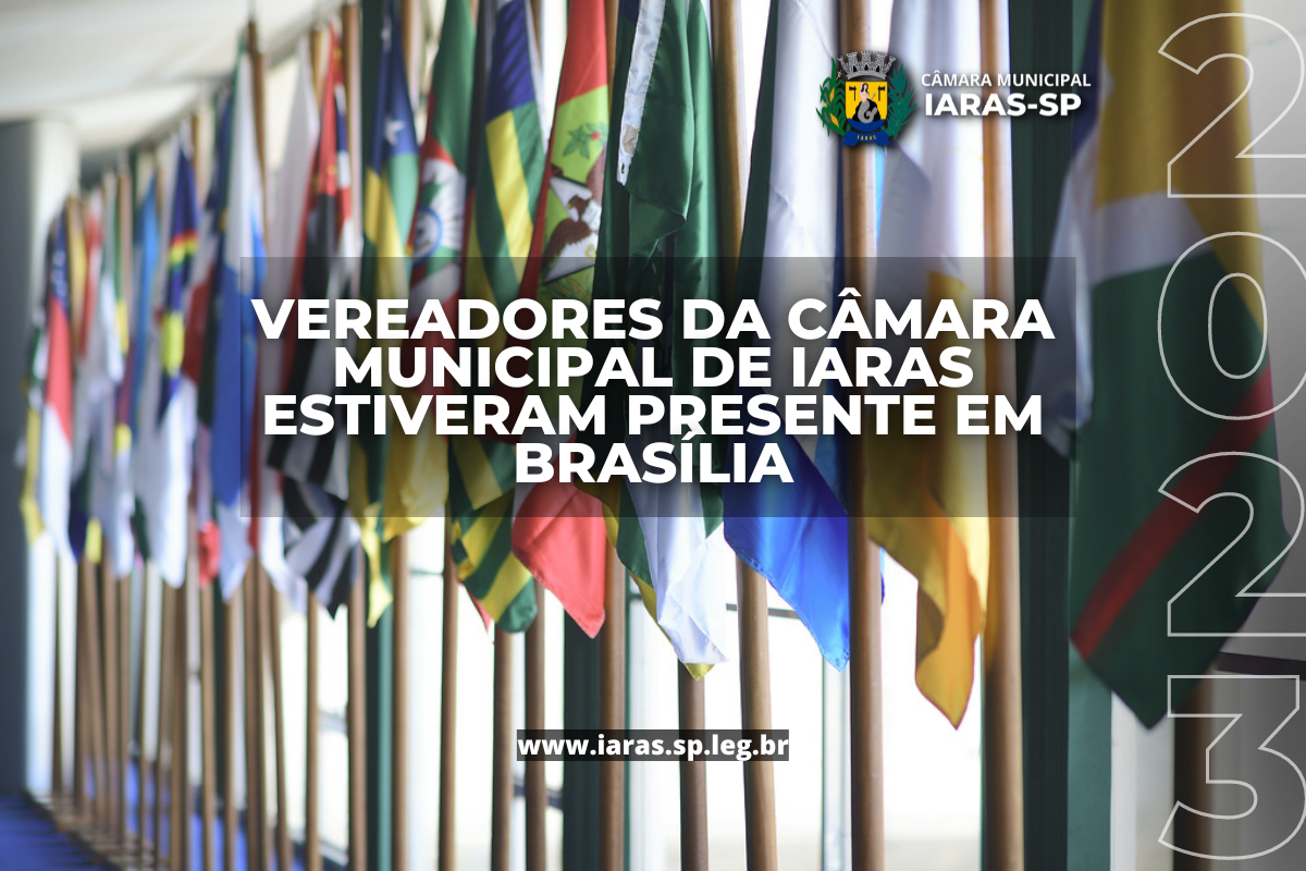 Vereadores da Câmara Municipal de Iaras estiveram presentes em Brasília.